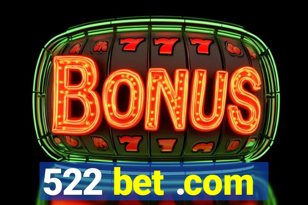 522 bet .com